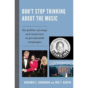 Don't Stop Thinking About the Music: The Politics of Songs and Musicians in Presidential Campaigns