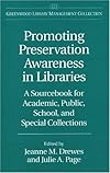 Promoting Preservation Awareness in Libraries: A Sourcebook for Academic, Public, School, and Special Collections (The Greenwood Library Management Collection)