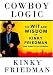 Cowboy Logic: The Wit and Wisdom of Kinky Friedman (and Some of His Friends)
