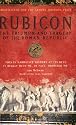 Rubicon: The Triumph and Tragedy of the Roman Republic
