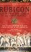 Rubicon: The Triumph and Tragedy of the Roman Republic