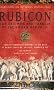 Rubicon: The Triumph and Tragedy of the Roman Republic