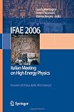 IFAE 2006: Incontri di Fisica delle Alte Energie - Italian Meeting on High Energy Physics - Pavia, Italy, 19-21 April 2006