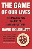 The game of our lives : the meaning and making of English football