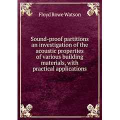 Sound-proof partitions an investigation of the acoustic properties of various building materials, with practical applications