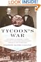 Tycoon's War: How Cornelius Vanderbilt Invaded a Country to Overthrow America's Most Famous Military Adventurer