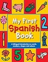 My First Spanish Book: A Bilingual Introduction to Words, Numbers, Shapes and Colours