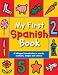 Books : My First Spanish Book: A Bilingual Introduction to Words, Numbers, Shapes and Colours