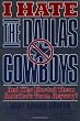 I Hate the Dallas Cowboys: And Who Elected Them America's Team Anyway?