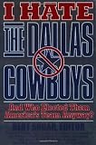 I Hate the Dallas Cowboys: And Who Elected Them America's Team Anyway?