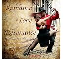 From Romance To Love to Resonance