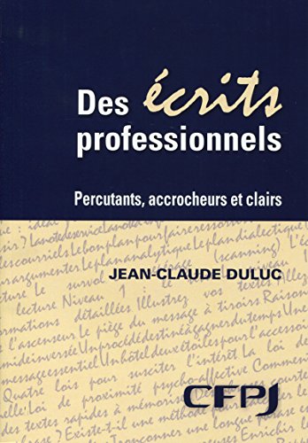 Des écrits professionnels : Percutants, accrocheurs et clairs Des écrits professionnels : Percutants, accrocheurs et clairs