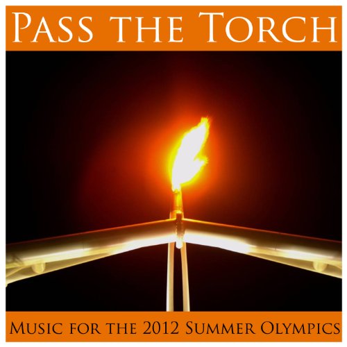 Pass the Torch: Music for the 2012 Summer Olympics