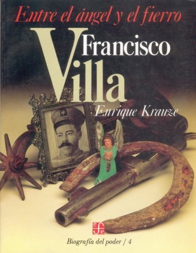 Biografï¿½a del poder, 4 : Francisco Villa, entre elngel y el fierro (Biografia del Poder) (Spanish Edition) (Spanish) Paperback April, 2004