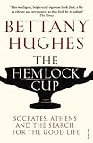 The Hemlock Cup: Socrates, Athens and the Search for the Good Life