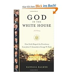 God in the White House: A History: How Faith Shaped the Presidency from John F. Kennedy to George W. Bush