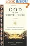 God in the White House: A History: How Faith Shaped the Presidency from John F. Kennedy to George W. Bush