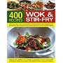 400 Wok and Stir-fry Recipes: 1400 Stunning Photographs Demonstrate Every Stage of Every Dish in Easy-to-follow Step-by-step Detail - Everything You ... Equipment, Ingredients and Accompaniments