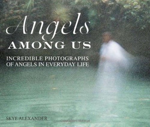 Angels Among Us: Incredible photographs of Angels in everyday life