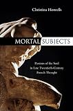 Mortal subjects : passions of the soul in late twentieth-century French thought