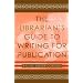 The Librarian's Guide to Writing for Publication