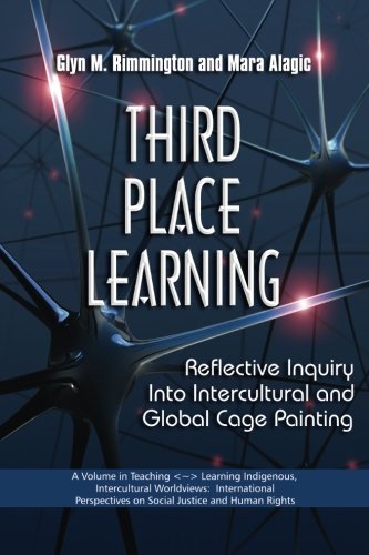 Third Place Learning: Reflective Inquiry into Intercultural and Global Cage Painting (Teaching-Learning Indigenous, Intercultural Worldviews)