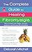 The Complete Guide to Healing Fibromyalgia: How to Conquer Pain, Fatigue, and Other Symptoms - And Live Your Life to the Fullest (Healthy Home Library)