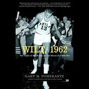 Wilt, 1962: The Night of 100 Points and the Dawn of a New Era | [Gary M. Pomerantz]