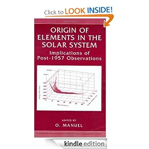 Origin of Elements in the Solar System: Implications of Post-1957 Observations: Oliver K. Manuel: Amazon.com: Kindle Store