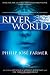 Riverworld: Including To Your Scattered Bodies Go & The Fabulous Riverboat