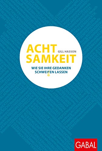 Achtsamkeit: Wie Sie Ihre Gedanken schweigen lassen (Dein Leben) (German Edition)