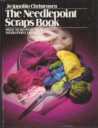 The Needlepoint Scraps Book: What to Do with Your Needlepoint Leftovers (The Creative Handcrafts Series)