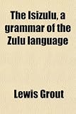 The Isizulu, a grammar of the Zulu language
