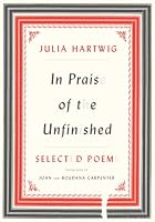 In Praise of the Unfinished: Selected Poems