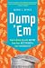 Dump 'Em: How to Break Up with Anyone from Your Best Friend to Your Hairdresser