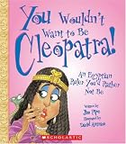 You Wouldn't Want to Be Cleopatra!: An Egyptian Ruler You'd Rather Not Be (You Wouldn't Want to)