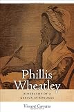 Phillis Wheatley: Biography of a Genius in Bondage (Sarah Mills Hodge Fund Publication)