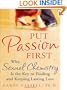 Put Passion First: How Sexual Chemistry is the Key to Finding and Keeping the Man of Your Dreams