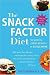 The Snack Factor Diet: The Secret to Losing Weight--by Eating MORE