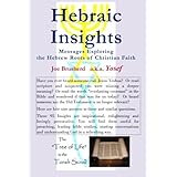 hebraic insights messages exploring the hebrew roots of christian faith