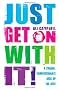 Just Get On With It!: A Caring, Compassionate Kick Up the Ass!