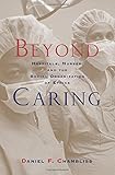 Beyond Caring: Hospitals, Nurses, and the Social Organization of Ethics (Morality and Society Series)