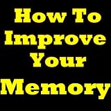 related product How To Improve Your Memory: Great Tips That Will Help You Keep Your Memory Sharp! Discover Which Memory training And Memory Techniques You Should Implement. ... Memory Improve And How To Improve Memory!