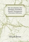 Zoom Produkt-Bild: Die Geschichte Der Heiligen Schriften Neuen Testaments (German Edition)