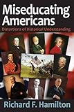Miseducating Americans : distortions of historical understanding