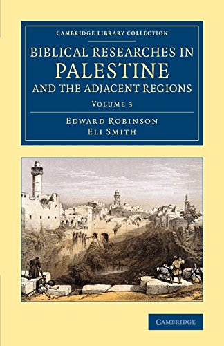 biblical researches in palestine and the adjacent regions a journal of travels in the years 1838 and 1852 cambridge