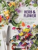 The herb & flower cookbook : plant, grow and eat