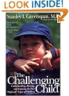 The Challenging Child: Understanding, Raising, and Enjoying the Five "Difficult" Types of Children