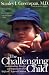 The Challenging Child: Understanding, Raising, and Enjoying the Five "Difficult" Types of Children