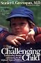 The Challenging Child: Understanding, Raising, and Enjoying the Five Difficult Types of Children